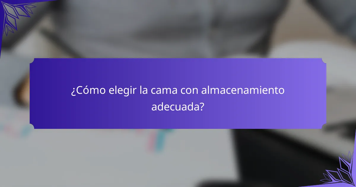 ¿Cómo elegir la cama con almacenamiento adecuada?