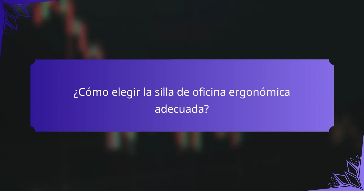 ¿Cómo elegir la silla de oficina ergonómica adecuada?
