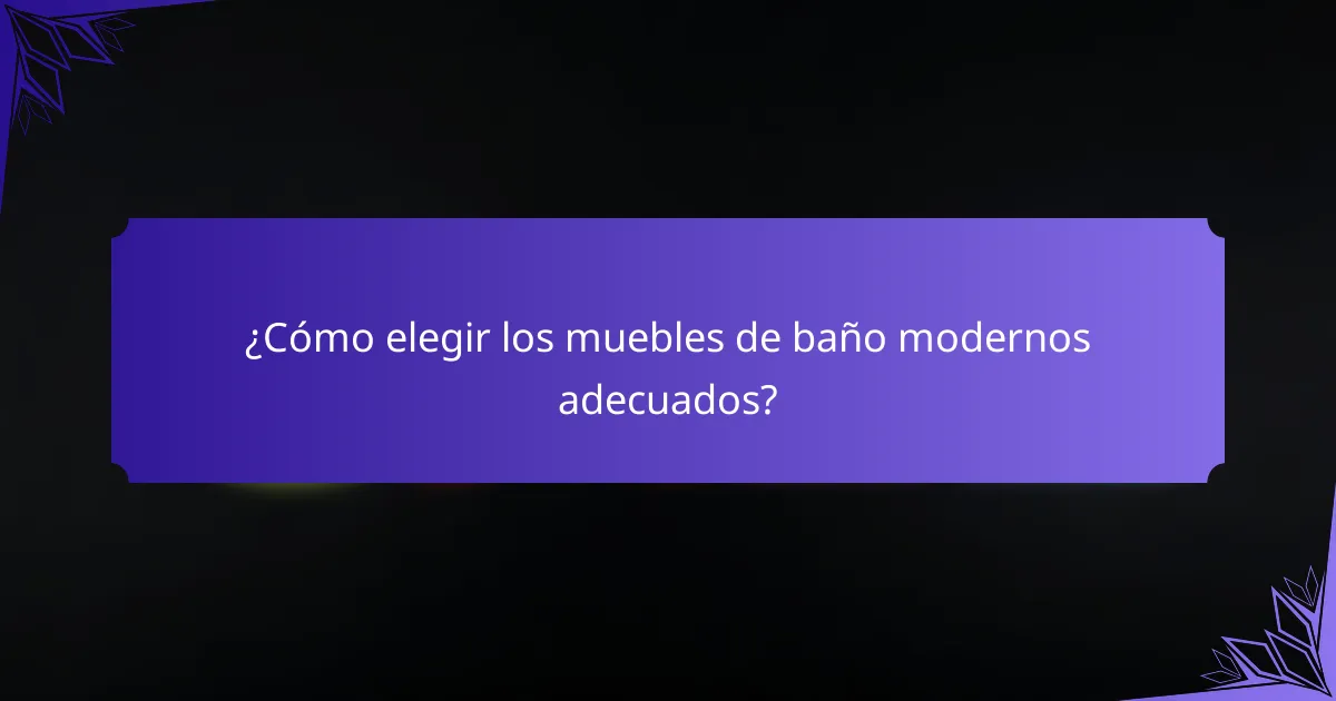 ¿Cómo elegir los muebles de baño modernos adecuados?