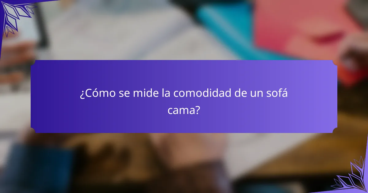 ¿Cómo se mide la comodidad de un sofá cama?
