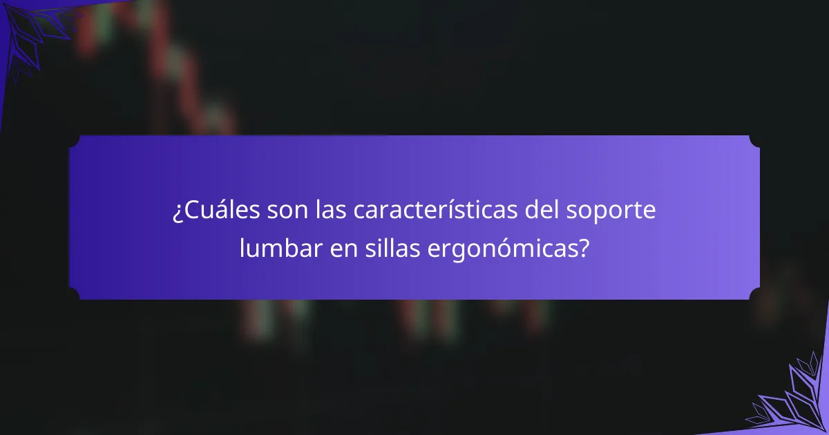 ¿Cuáles son las características del soporte lumbar en sillas ergonómicas?