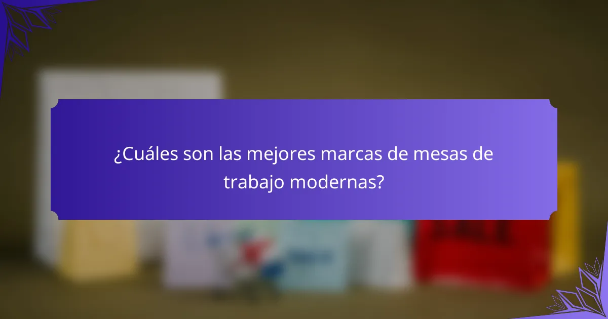 ¿Cuáles son las mejores marcas de mesas de trabajo modernas?