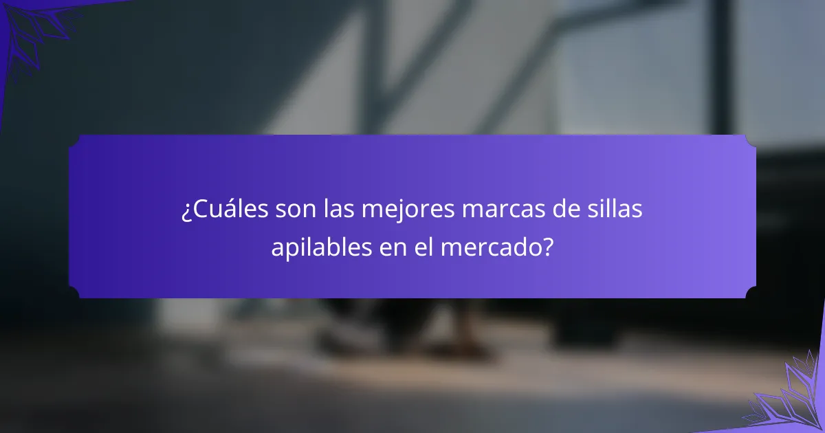 ¿Cuáles son las mejores marcas de sillas apilables en el mercado?