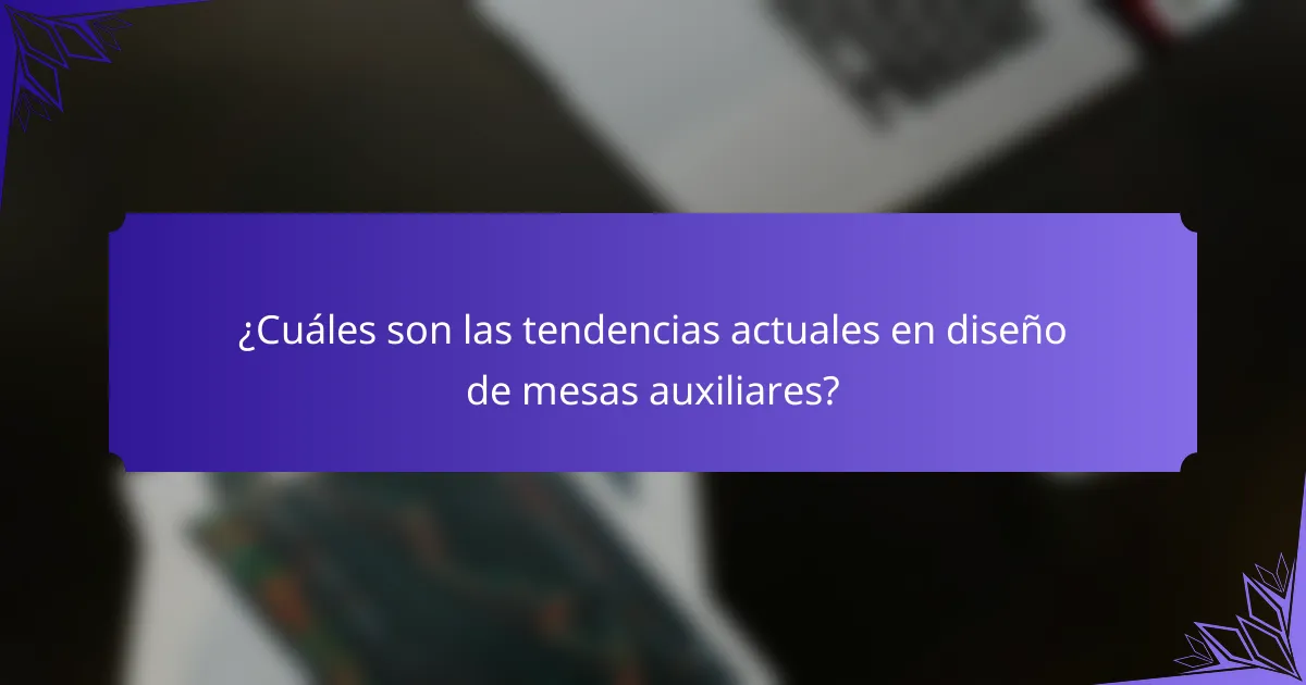 ¿Cuáles son las tendencias actuales en diseño de mesas auxiliares?