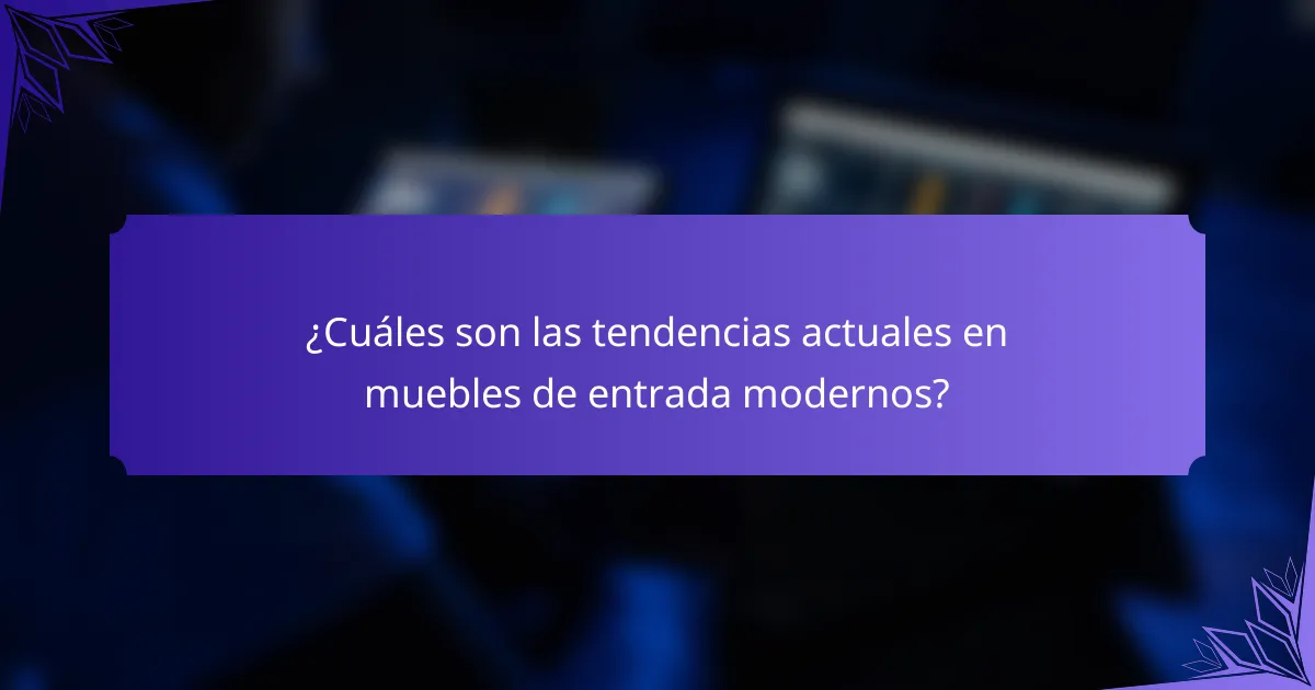 ¿Cuáles son las tendencias actuales en muebles de entrada modernos?