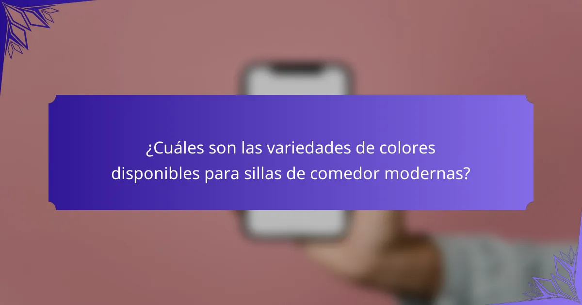 ¿Cuáles son las variedades de colores disponibles para sillas de comedor modernas?