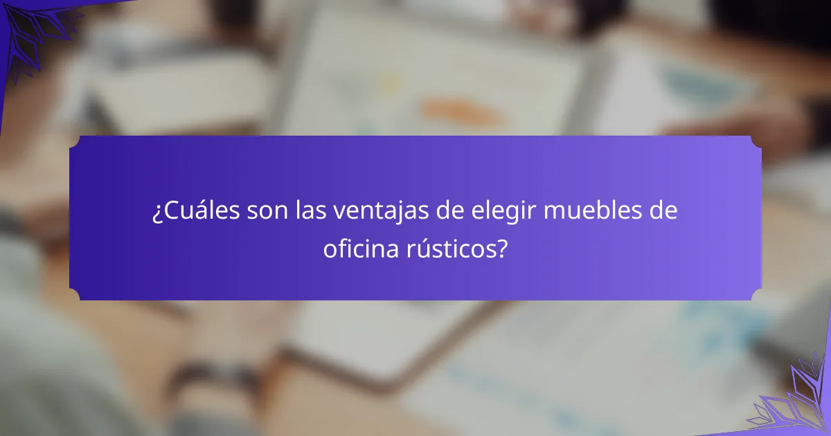 ¿Cuáles son las ventajas de elegir muebles de oficina rústicos?