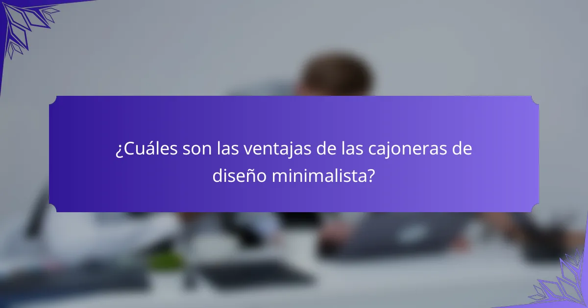 ¿Cuáles son las ventajas de las cajoneras de diseño minimalista?