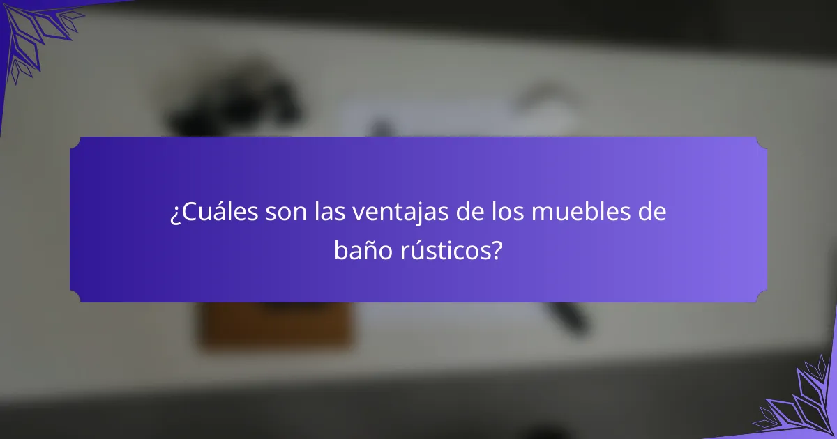 ¿Cuáles son las ventajas de los muebles de baño rústicos?