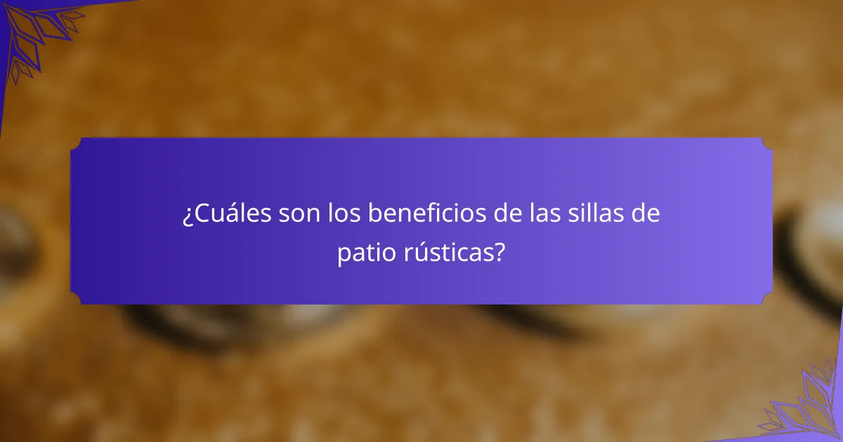 ¿Cuáles son los beneficios de las sillas de patio rústicas?