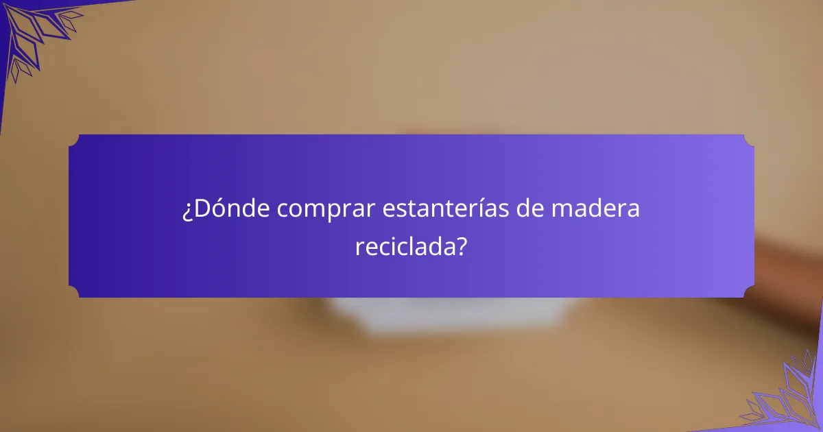 ¿Dónde comprar estanterías de madera reciclada?