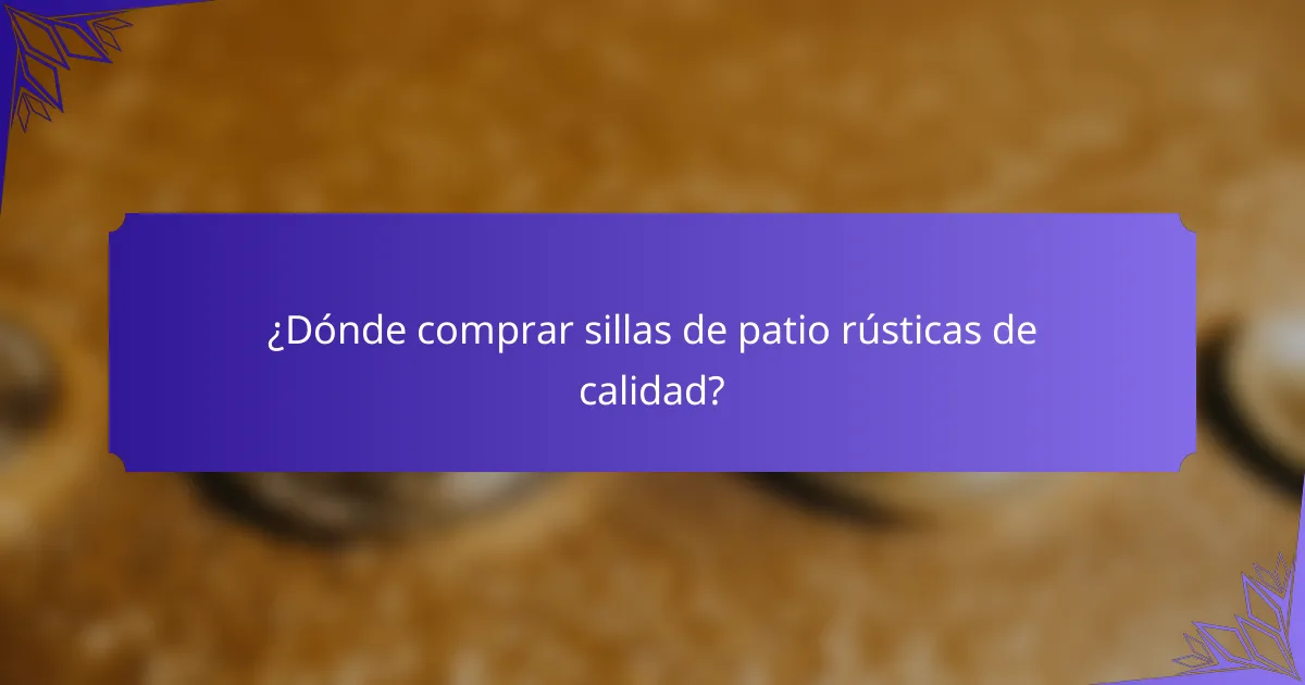 ¿Dónde comprar sillas de patio rústicas de calidad?