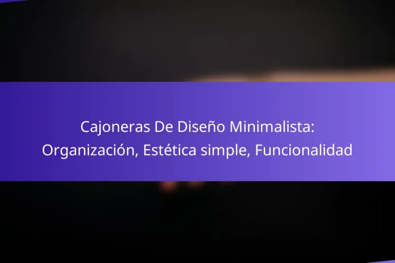 Cajoneras De Diseño Minimalista: Organización, Estética simple, Funcionalidad