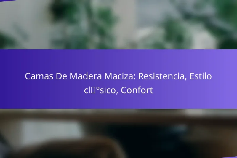 Camas De Madera Maciza: Resistencia, Estilo clásico, Confort