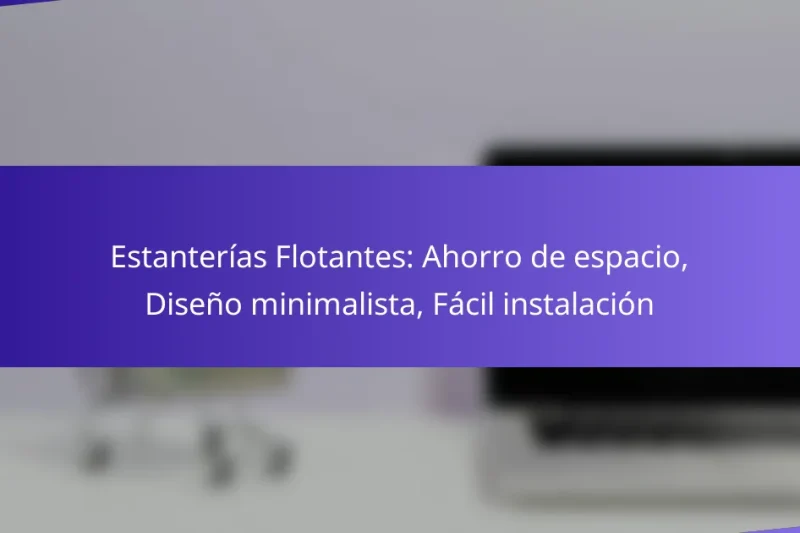 Estanterías Flotantes: Ahorro de espacio, Diseño minimalista, Fácil instalación