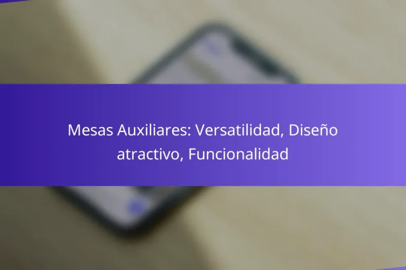 Mesas Auxiliares: Versatilidad, Diseño atractivo, Funcionalidad