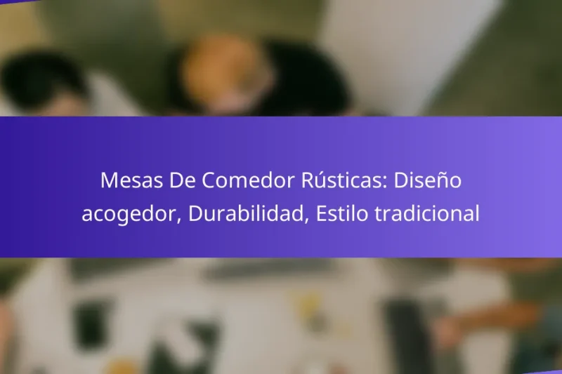 Mesas De Comedor Rústicas: Diseño acogedor, Durabilidad, Estilo tradicional