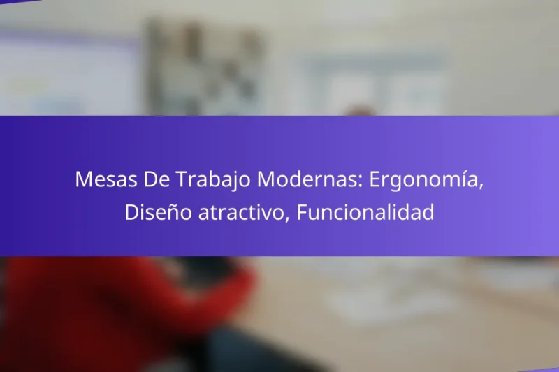 Mesas De Trabajo Modernas: Ergonomía, Diseño atractivo, Funcionalidad
