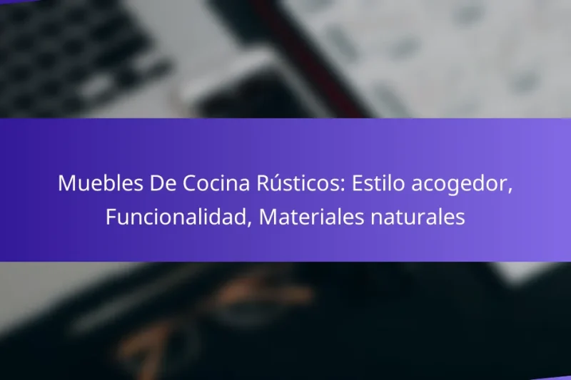 Muebles De Cocina Rústicos: Estilo acogedor, Funcionalidad, Materiales naturales