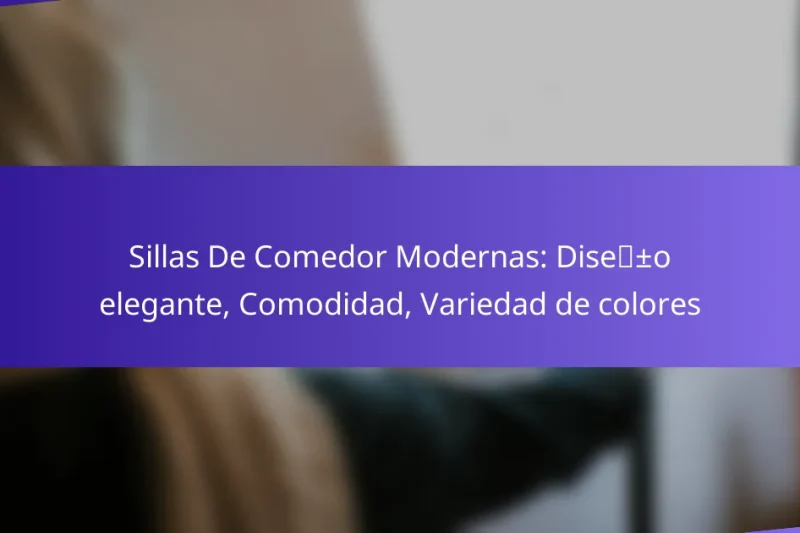 Sillas De Comedor Modernas: Diseño elegante, Comodidad, Variedad de colores