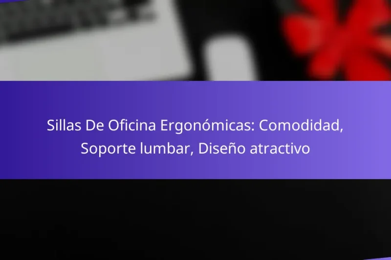 Sillas De Oficina Ergonómicas: Comodidad, Soporte lumbar, Diseño atractivo