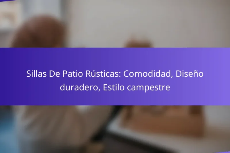 Sillas De Patio Rústicas: Comodidad, Diseño duradero, Estilo campestre