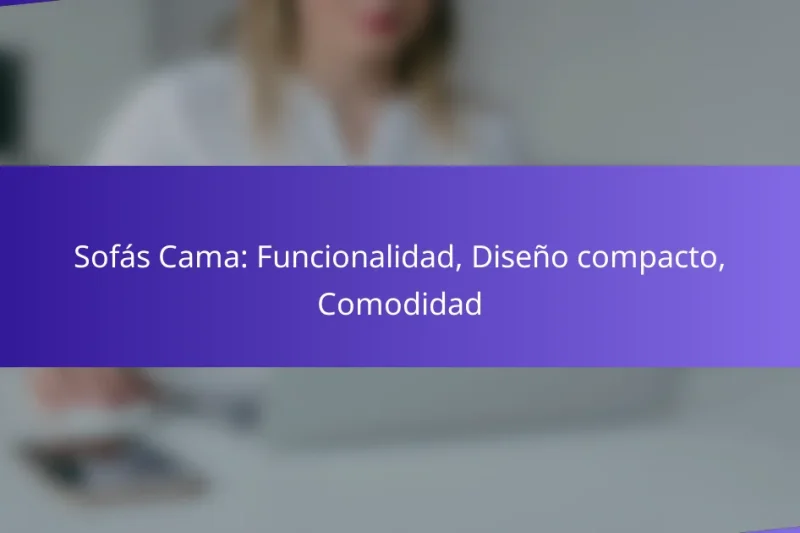 Sofás Cama: Funcionalidad, Diseño compacto, Comodidad
