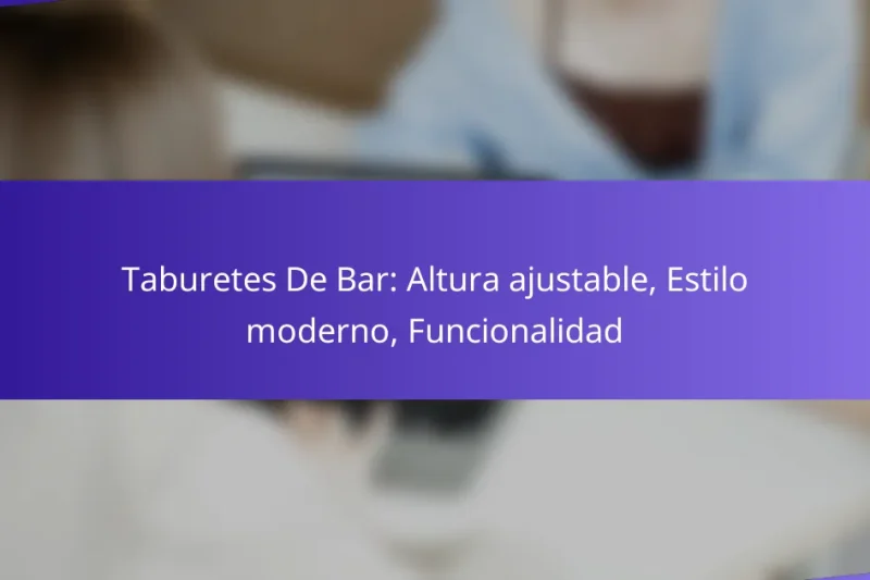 Taburetes De Bar: Altura ajustable, Estilo moderno, Funcionalidad