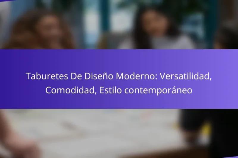 Taburetes De Diseño Moderno: Versatilidad, Comodidad, Estilo contemporáneo