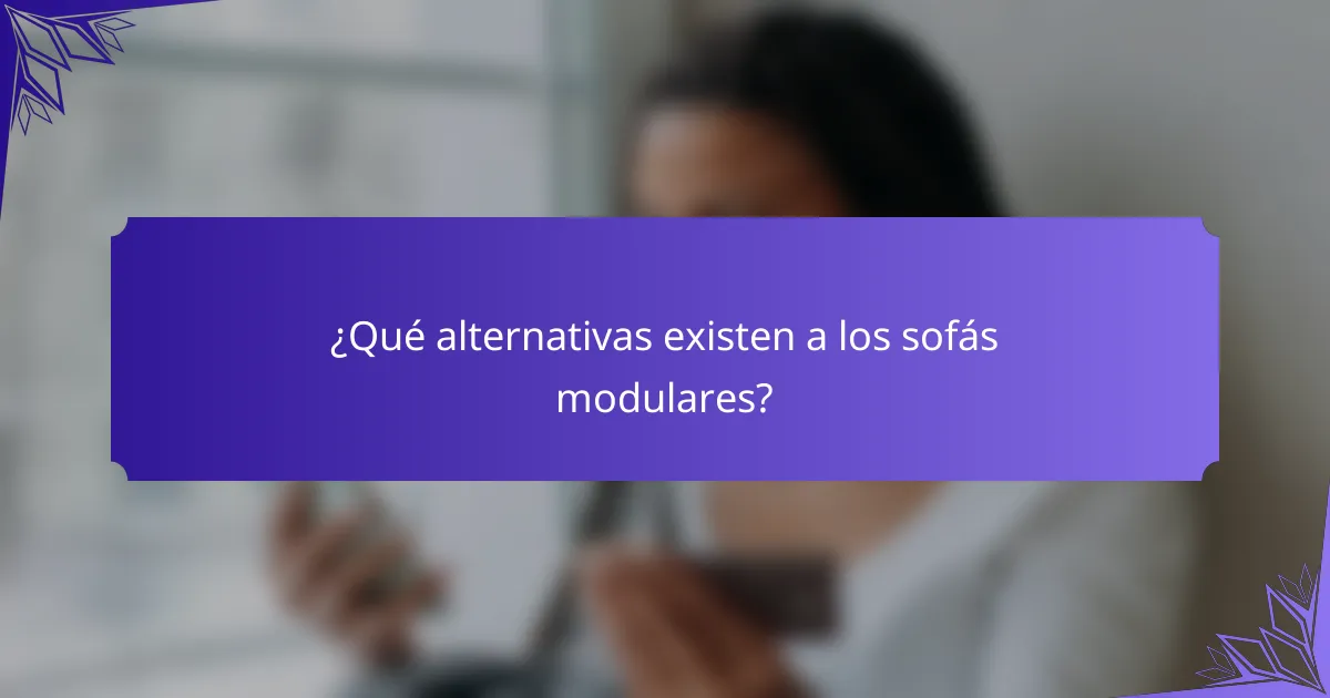 ¿Qué alternativas existen a los sofás modulares?