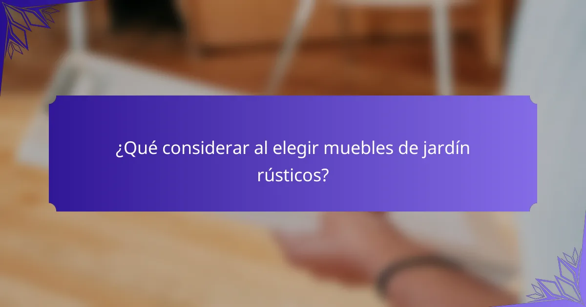 ¿Qué considerar al elegir muebles de jardín rústicos?