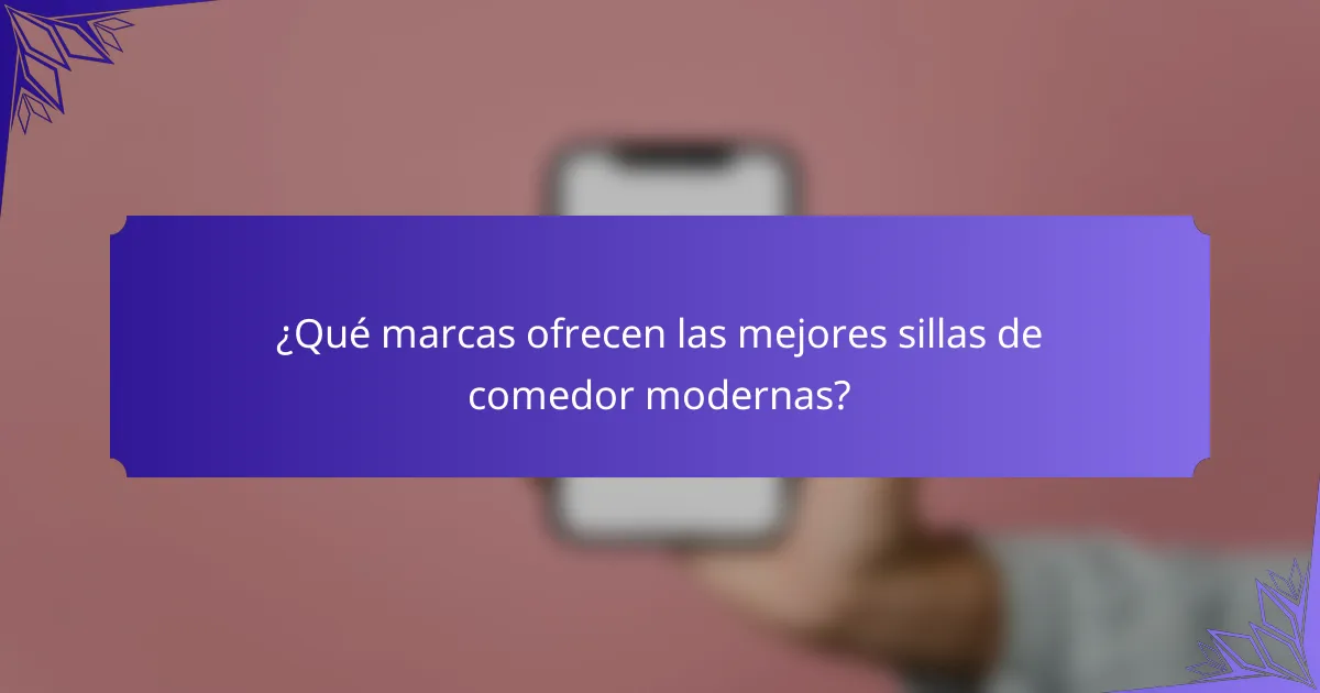 ¿Qué marcas ofrecen las mejores sillas de comedor modernas?