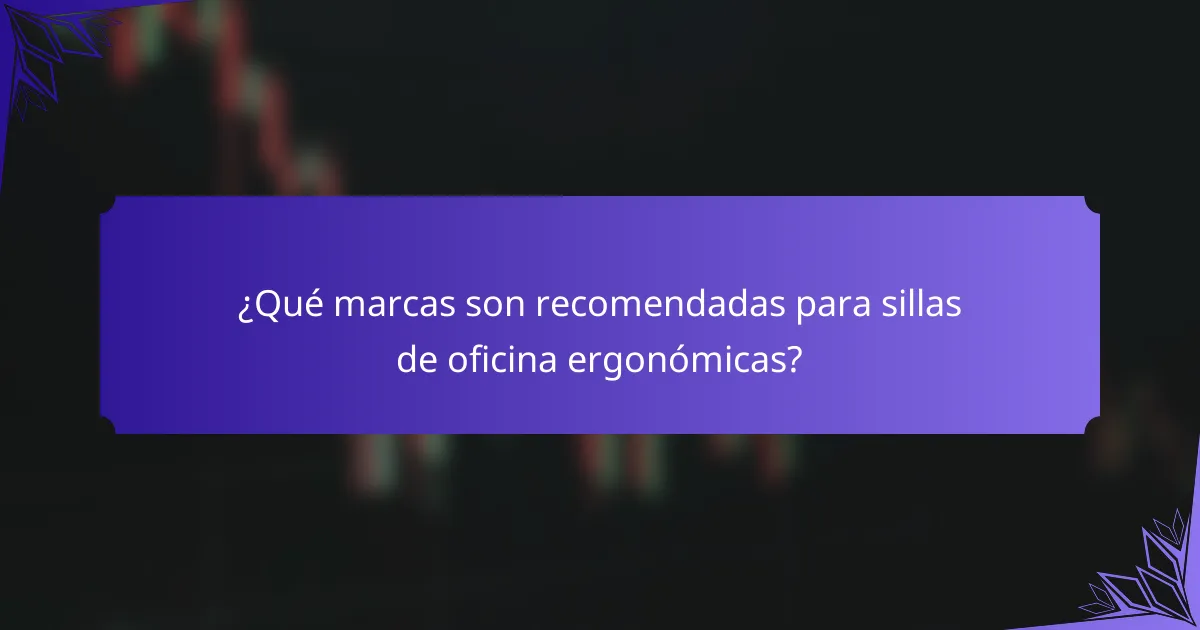 ¿Qué marcas son recomendadas para sillas de oficina ergonómicas?