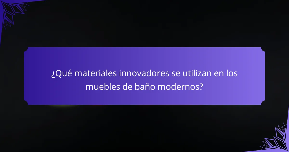¿Qué materiales innovadores se utilizan en los muebles de baño modernos?