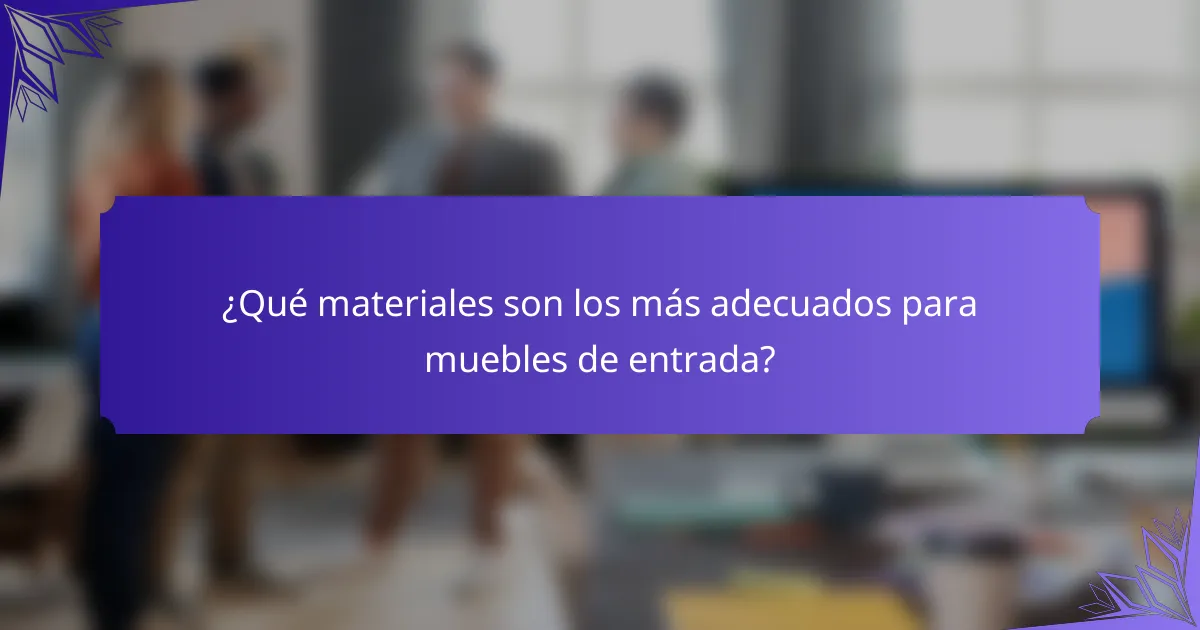 ¿Qué materiales son los más adecuados para muebles de entrada?