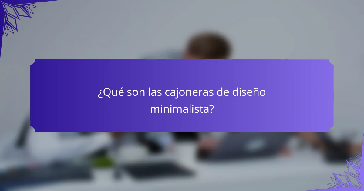 ¿Qué son las cajoneras de diseño minimalista?