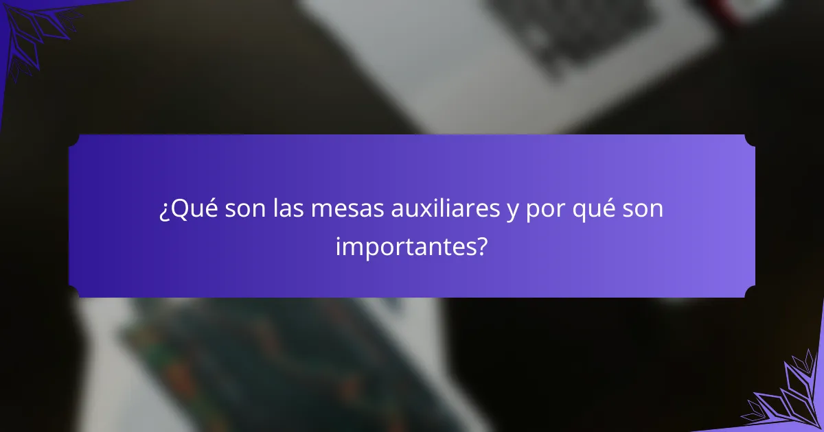 ¿Qué son las mesas auxiliares y por qué son importantes?