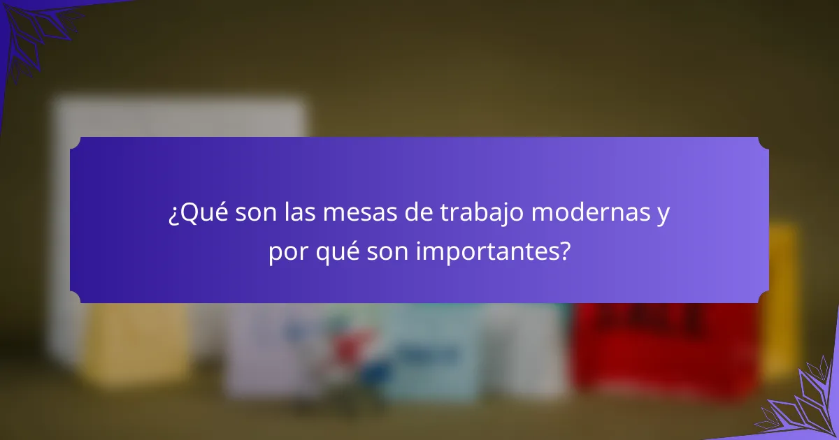 ¿Qué son las mesas de trabajo modernas y por qué son importantes?