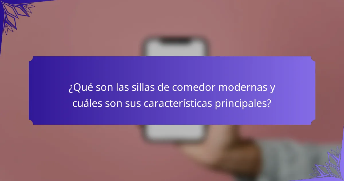 ¿Qué son las sillas de comedor modernas y cuáles son sus características principales?