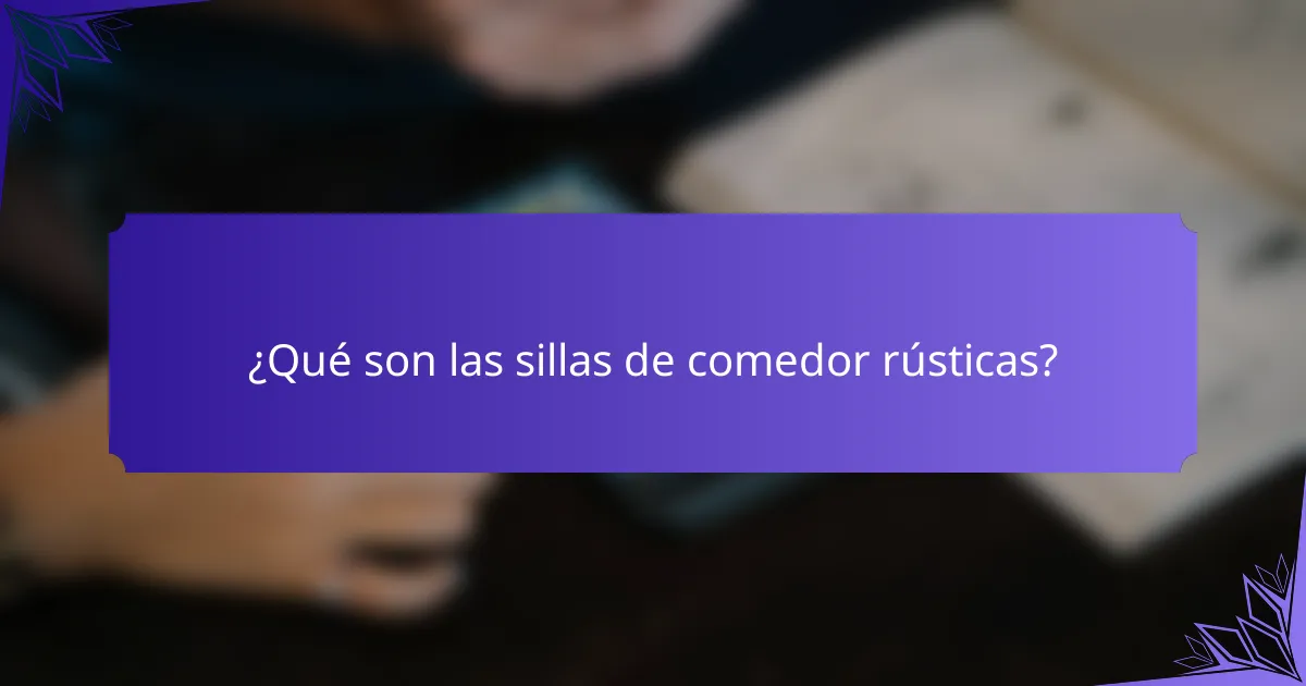 ¿Qué son las sillas de comedor rústicas?