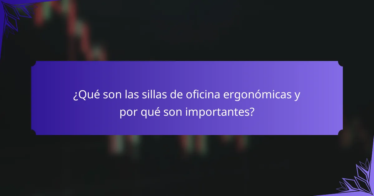 ¿Qué son las sillas de oficina ergonómicas y por qué son importantes?