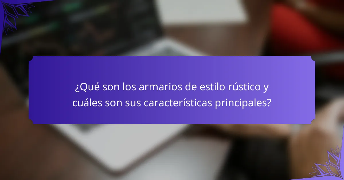¿Qué son los armarios de estilo rústico y cuáles son sus características principales?