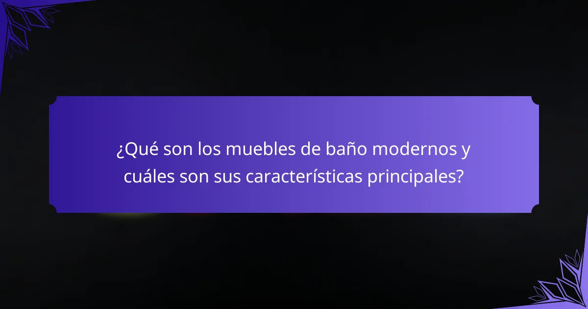 ¿Qué son los muebles de baño modernos y cuáles son sus características principales?