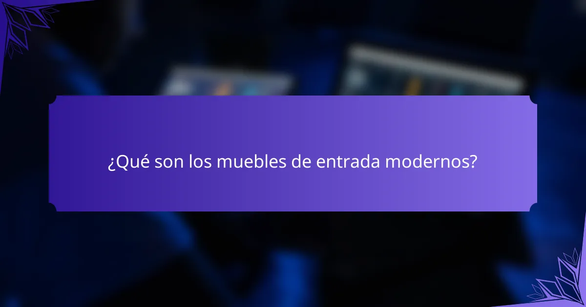 ¿Qué son los muebles de entrada modernos?